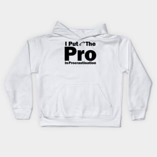 I Put The Pro In Procrastination Kids Hoodie